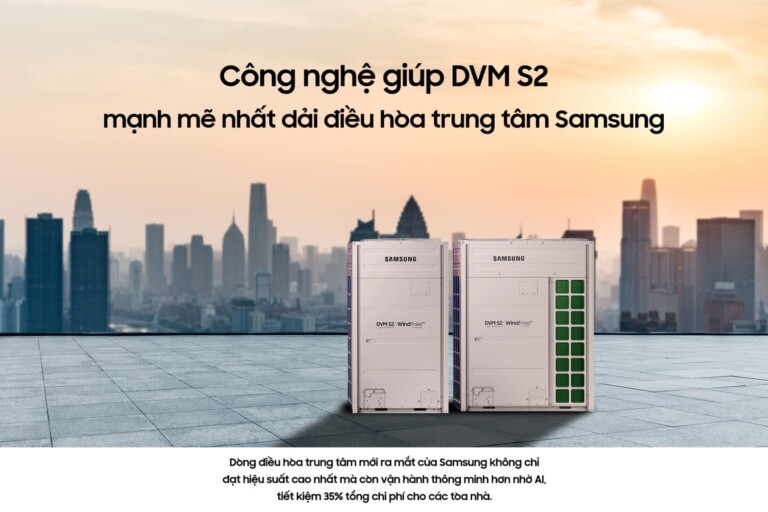 Công nghệ nổi bật giúp DVM S2 mạnh mẽ nhất dải điều hòa trung tâm Samsung