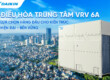 Thiết Bị Điều Hòa Không Khí Daikin VRV 6A Series (2025): Hiệu Suất Vượt Trội, Cấu Trúc Bền Vững
